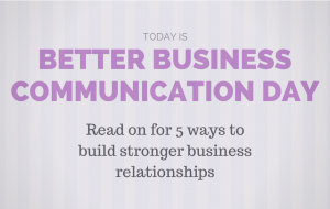 Today is Better Business Communication Day!
